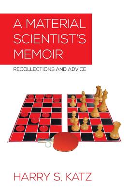A Material Scientist's Memoir: Recollections and Advice - Katz, Harry S