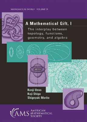 A Mathematical Gift, I: The Interplay Between Topology, Functions, Geometry, and Algebra - Ueno, Kenji