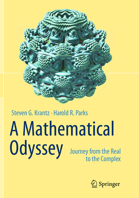 A Mathematical Odyssey: Journey from the Real to the Complex - Krantz, Steven G, Professor, and Parks, Harold R