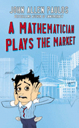A Mathematician Plays the Market - Paulos, John Allen