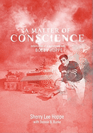 A Matter of Conscience: Redemption of a Hometown Hero, Bobby Hoppe