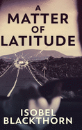 A Matter of Latitude: Clear Print Hardcover Edition