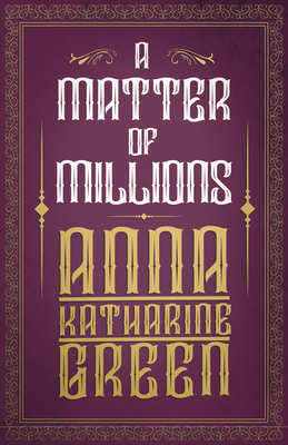 A Matter of Millions - Green, Anna Katharine