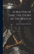 A Matter of Time, the Story of the Watch