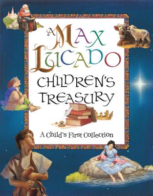 A Max Lucado Children's Treasury: A Child's First Collection - Lucado, Max