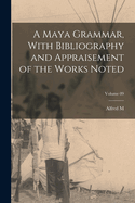 A Maya Grammar, With Bibliography and Appraisement of the Works Noted; Volume 09