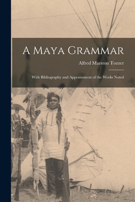 A Maya Grammar: With Bibliography and Appraisement of the Works Noted - Tozzer, Alfred Marston