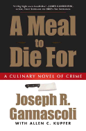 A Meal to Die for: A Culinary Novel of Crime - Gannascoli, Joseph R, and Kupfer, Allen C, Professor