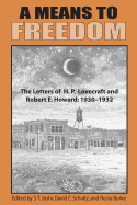 A Means to Freedom: The Letters of H. P. Lovecraft and Robert E. Howard (Volume 1)