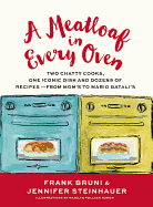 A Meatloaf in Every Oven: Two Chatty Cooks, One Iconic Dish and Dozens of Recipes - From Mom's to Mario Batali's