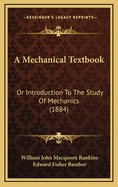 A Mechanical Textbook: Or Introduction to the Study of Mechanics (1884)