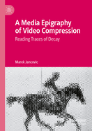 A Media Epigraphy of Video Compression: Reading Traces of Decay