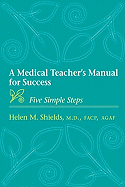 A Medical Teacher's Manual for Success: Five Simple Steps