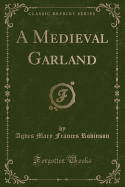 A Medieval Garland (Classic Reprint)