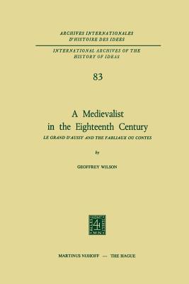 A Medievalist in the Eighteenth Century: Le Grand d'Aussy and the Fabliaux Ou Contes - Wilson, Geoffrey