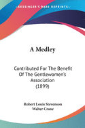 A Medley: Contributed For The Benefit Of The Gentlewomen's Association (1899)