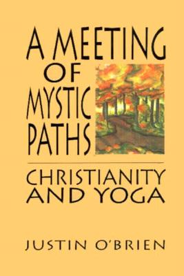 A Meeting of Mystic Paths: Christianity and Yoga - O'Brien, Justin, and Jaidev