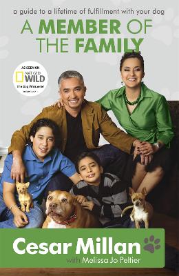 A Member of the Family: Cesar Millan's Guide to a Lifetime of Fulfillment with Your Dog - Millan, Cesar
