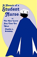 A Memoir of a Student Nurse: Or You Can Leave Anytime You Want