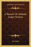 A Memoir Of Adelaide Leaper Newton