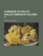 A Memoir of Ralph Waldo Emerson Volume 1