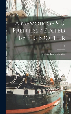 A Memoir of S. S. Prentiss / Edited by His Brother; 1 - Prentiss, George Lewis