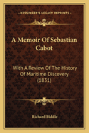 A Memoir Of Sebastian Cabot: With A Review Of The History Of Maritime Discovery (1831)