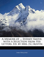 A Memoir of ... Sydney Smith. with a Selection from His Letters, Ed. by Mrs. [S.] Austin