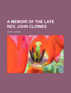 A Memoir of the Late REV. John Clowes