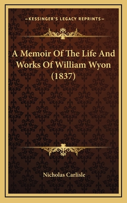 A Memoir of the Life and Works of William Wyon (1837) - Carlisle, Nicholas