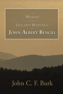A Memoir of the Life and Writings of John Albert Bengel, Prelate in Wuertemberg