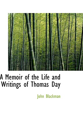 A Memoir of the Life and Writings of Thomas Day - Blackman, John