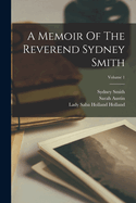 A Memoir of the Reverend Sydney Smith; Volume 1