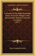 A Memoir of the Right Honorable James, First Lord Abinger, Chief Baron of Her Majesty's Court of Exchequer (1877)