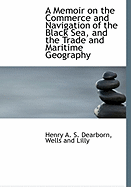 A Memoir on the Commerce and Navigation of the Black Sea, and the Trade and Maritime Geography of Turkey and Egypt, Vol. 1 of 2: Illustrated with Charts (Classic Reprint)