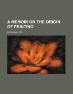 A Memoir on the Origin of Printing