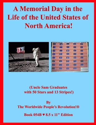 A Memorial Day in the Life of the United States of North America!: (Uncle Sam Graduates with 50 Stars and 13 Stripes!) - Revolution!, Worldwide People's