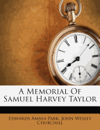 A Memorial of Samuel Harvey Taylor