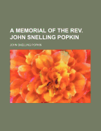 A Memorial of the REV. John Snelling Popkin