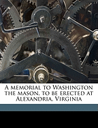 A Memorial to Washington the Mason, to Be Erected at Alexandria, Virginia
