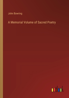 A Memorial Volume of Sacred Poetry - Bowring, John