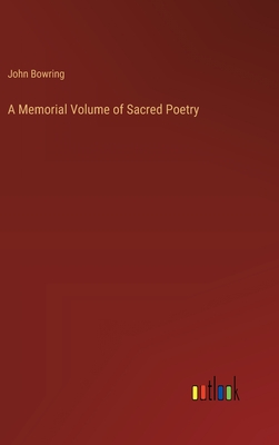 A Memorial Volume of Sacred Poetry - Bowring, John