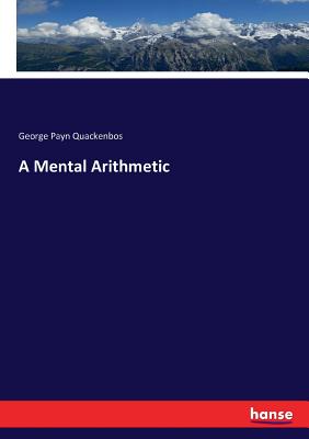 A Mental Arithmetic - Quackenbos, George Payn