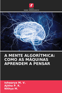 A Mente Algor?tmica: Como as Mquinas Aprendem a Pensar