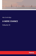 A Mere Chance: Volume III
