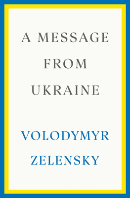 A Message from Ukraine: Speeches, 2019-2022 - Zelensky, Volodymyr