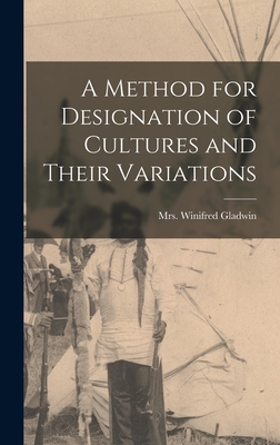 A Method for Designation of Cultures and Their Variations - Gladwin, Winifred (Jonas), Mrs. (Creator)