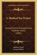 A Method for Prayer: Compiled and Arranged from Matthew Henry (1882)