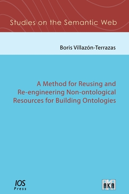 A Method for Reusing and Re-Engineering Non-Ontological Resources for Building Ontologies - Villazon-Terrazas, B.M.