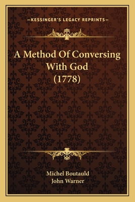 A Method of Conversing with God (1778) - Boutauld, Michel, and Warner, John (Translated by)